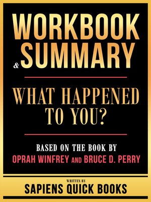 cover image of Workbook & Summary--What Happened to You?--Based On the Book by Oprah Winfrey and Bruce D. Perry